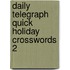 Daily Telegraph  Quick Holiday Crosswords 2