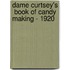 Dame Curtsey's  Book Of Candy Making - 1920