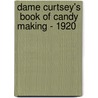 Dame Curtsey's  Book Of Candy Making - 1920 door Howell Glover Ellye Howell Glover