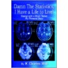 Damn The Statistics, I Have A Life To Live! by H. Charles Wolf