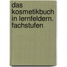 Das Kosmetikbuch in Lernfeldern. Fachstufen by Unknown