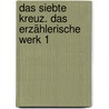 Das siebte Kreuz. Das erzählerische Werk 1 by Anna Seghers