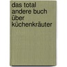 Das total andere Buch über Küchenkräuter by Siegfried Harmel