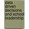Data Driven Decisions And School Leadership door Theodore J. Kowalski