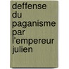 Deffense Du Paganisme Par L'Empereur Julien by Julian/