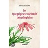 Der Spiegelgesetz-Methode® Jahresbegleiter by Christa Kössner