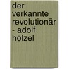 Der verkannte Revolutionär - Adolf Hölzel door Karin von Maur