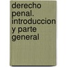 Derecho Penal. Introduccion y Parte General door Guillermo A.C. Ledesma