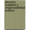 Derecho Subjetivo y Responsabilidad Publica door Roberto Dromi