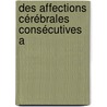Des Affections Cérébrales Consécutives A door Albert Robin