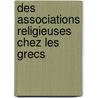 Des Associations Religieuses Chez Les Grecs door Paul Fran ois Foucart