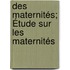 Des Maternités; Étude Sur Les Maternités