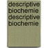 Descriptive Biochemie Descriptive Biochemie