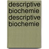 Descriptive Biochemie Descriptive Biochemie door Sigmund Frï¿½Nkel