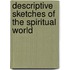 Descriptive Sketches Of The Spiritual World