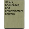 Desks, Bookcases, And Entertainment Centers door Onbekend