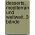 Desserts, mediterran und weltweit. 3 Bände