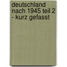 Deutschland nach 1945 Teil 2 - kurz gefasst door Walter Göbel