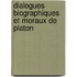 Dialogues Biographiques Et Moraux de Platon