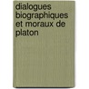 Dialogues Biographiques Et Moraux de Platon by Plato Plato