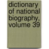 Dictionary of National Biography, Volume 39 door Sir Sidney Lee