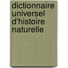Dictionnaire Universel D'Histoire Naturelle by Unknown