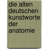 Die Alten Deutschen Kunstworte Der Anatomie door Joseph Hyrtl