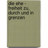 Die Ehe - Freiheit zu, durch und in Grenzen by Bianka Stierhof