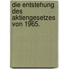 Die Entstehung des Aktiengesetzes von 1965. door Dirk Bahrenfuss