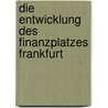 Die Entwicklung des Finanzplatzes Frankfurt door Michael H. Grote