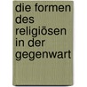 Die Formen des Religiösen in der Gegenwart by Charles Taylor