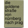 Die Goldene Straße von Nürnberg nach Prag door Jürgen Herda