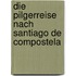 Die Pilgerreise nach Santiago de Compostela