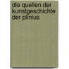 Die Quellen Der Kunstgeschichte Der Plinius by August Kalkmann
