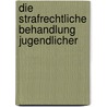 Die Strafrechtliche Behandlung Jugendlicher door Alexander Löffler