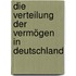 Die Verteilung der Vermögen in Deutschland
