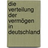 Die Verteilung der Vermögen in Deutschland door Joachim R. Frick