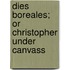 Dies Boreales; Or Christopher Under Canvass