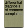Differential Diagnosis of Common Complaints door Robert Seller