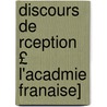 Discours de Rception £ L'Acadmie Franaise] by pere Alexandre Dumas