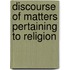 Discourse of Matters Pertaining to Religion