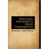 Discourses Addressed To Mixed Congregations by Newman John Henry