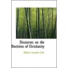 Discourses On The Doctrines Of Christianity by William Greenleaf Eliot