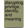 Disrupting Privilige, Identity, And Meaning door Alison Neilson