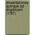 Dissertationes Quinque Ad Dioptricam (1767)