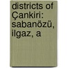 Districts Of Çankiri: Sabanözü, Ilgaz, A by Unknown