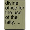 Divine Office for the Use of the Laity. ... by Church Catholic