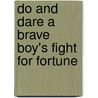 Do And Dare A Brave Boy's Fight For Fortune door Jr Horatio Alger