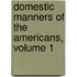 Domestic Manners of the Americans, Volume 1