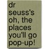 Dr Seuss's Oh, the Places You'll Go Pop-Up!